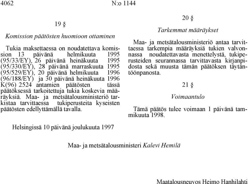 marraskuuta 1995 dosta sekä muusta tämän päätöksen täytän- (95/529/EY), 20 päivänä helmikuuta 1996 töönpanosta.