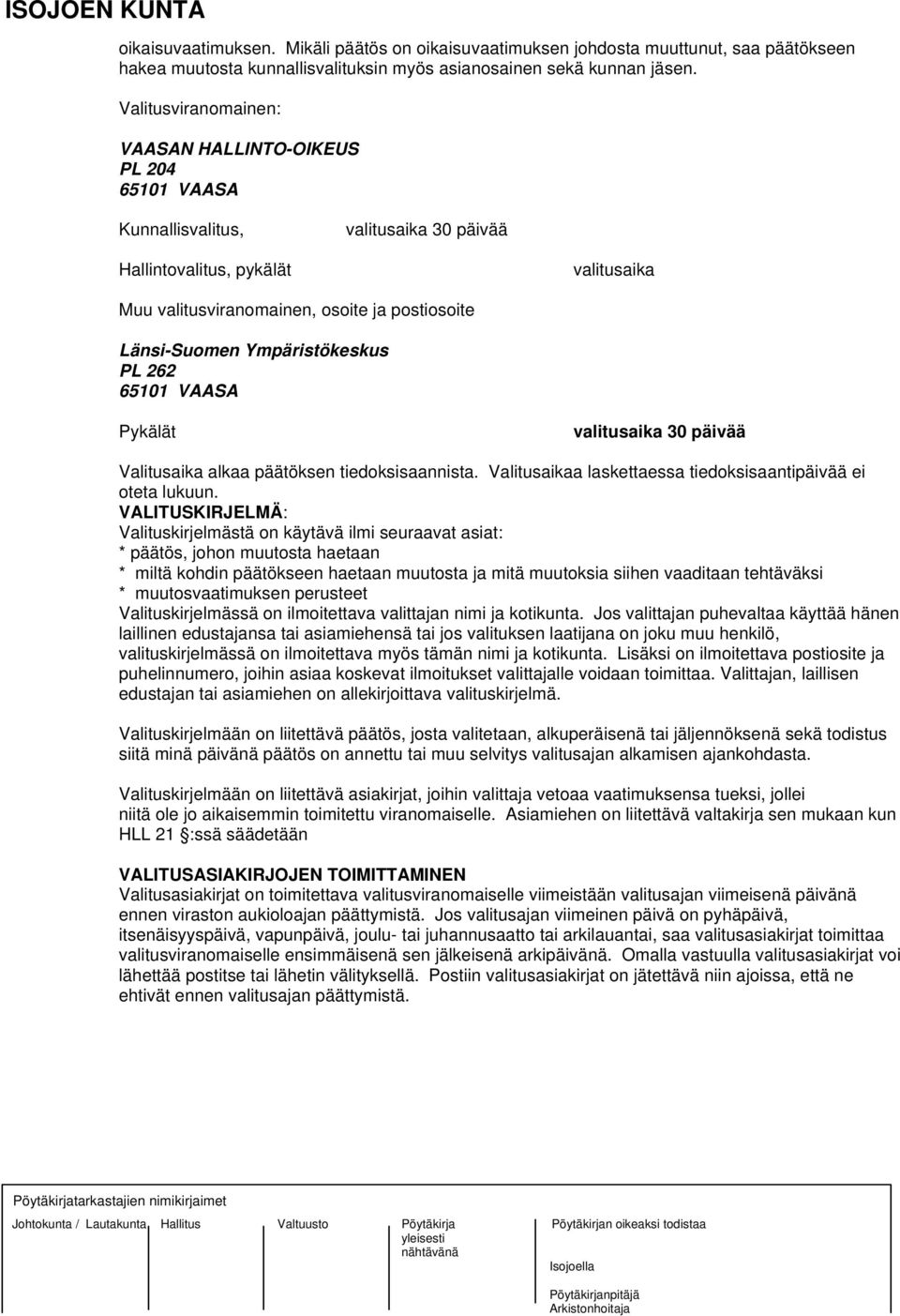 Ympäristökeskus PL 262 65101 VAASA Pykälät valitusaika 30 päivää Valitusaika alkaa päätöksen tiedoksisaannista. Valitusaikaa laskettaessa tiedoksisaantipäivää ei oteta lukuun.