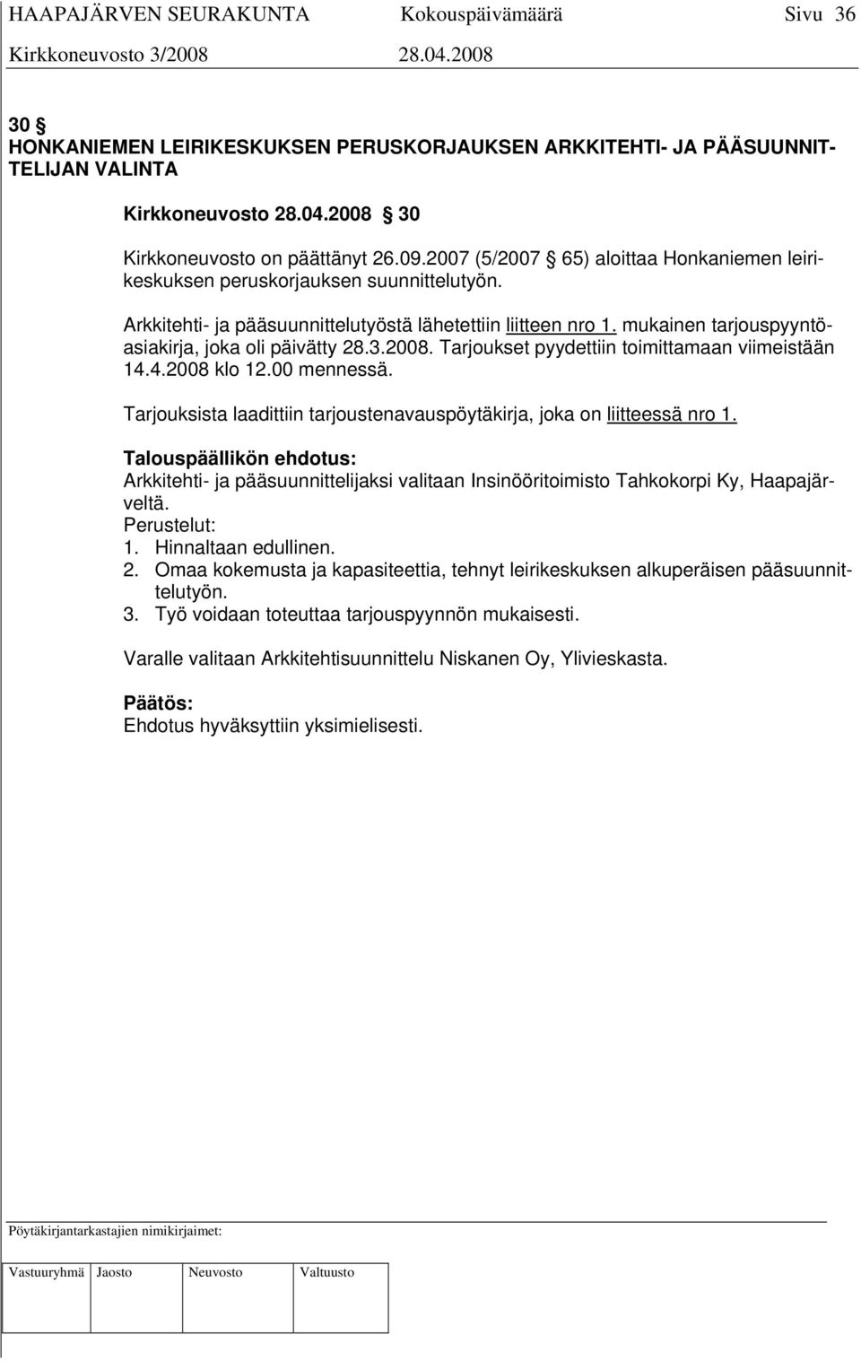 mukainen tarjouspyyntöasiakirja, joka oli päivätty 28.3.2008. Tarjoukset pyydettiin toimittamaan viimeistään 14.4.2008 klo 12.00 mennessä.