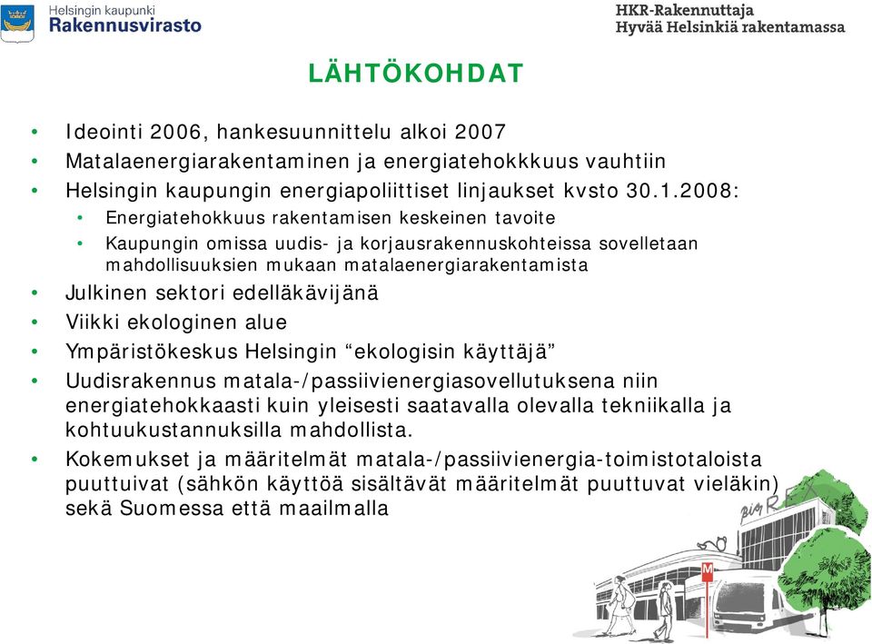 edelläkävijänä Viikki ekologinen alue Ympäristökeskus Helsingin ekologisin käyttäjä Uudisrakennus matala-/passiivienergiasovellutuksena niin energiatehokkaasti kuin yleisesti saatavalla