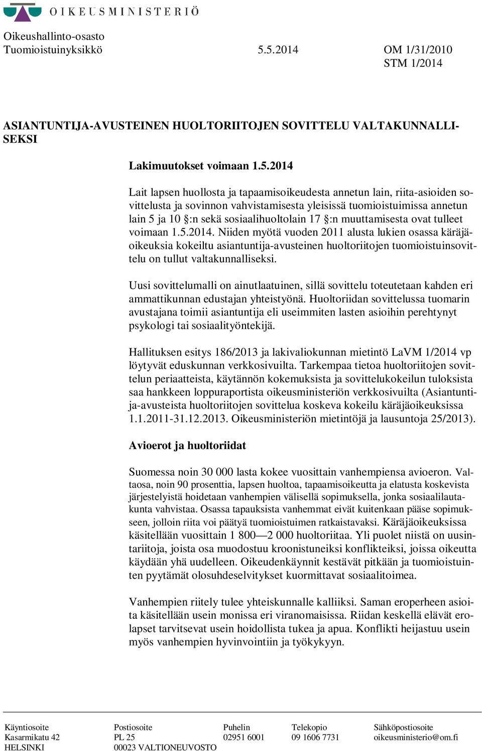 riita-asioiden sovittelusta ja sovinnon vahvistamisesta yleisissä tuomioistuimissa annetun lain 5 ja 10 :n sekä sosiaalihuoltolain 17 :n muuttamisesta ovat tulleet voimaan 1.5.2014.