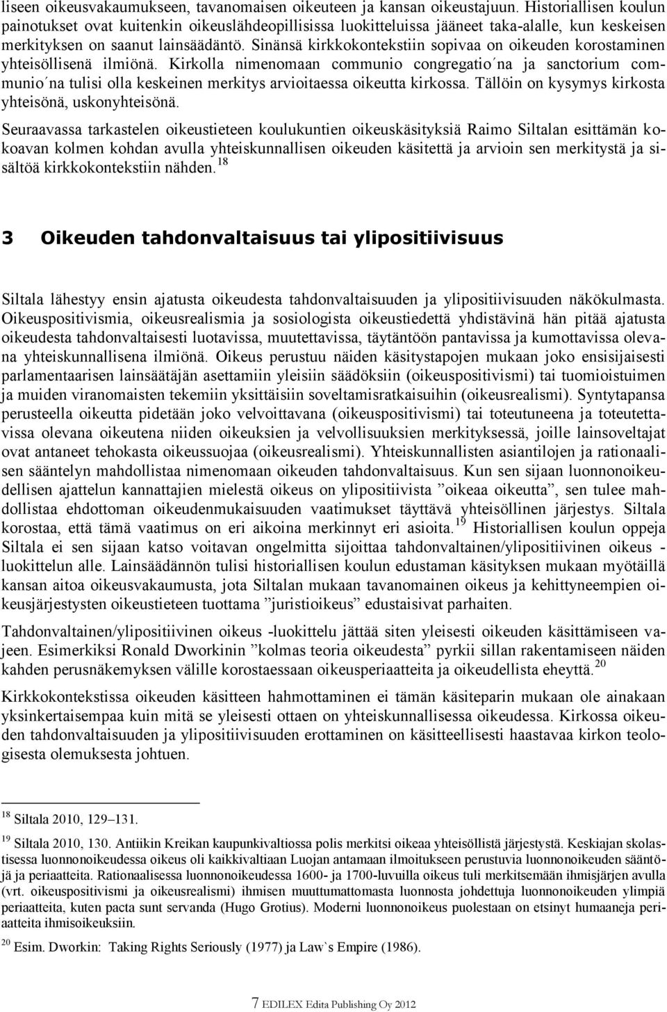 Sinänsä kirkkokontekstiin sopivaa on oikeuden korostaminen yhteisöllisenä ilmiönä.