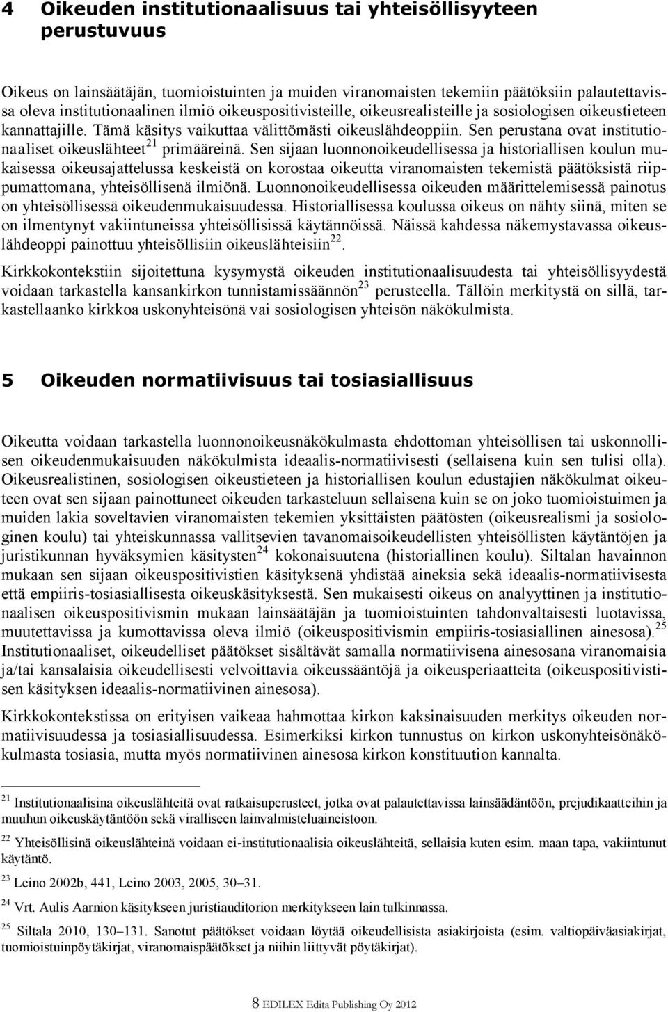 Sen perustana ovat institutionaaliset oikeuslähteet 21 primääreinä.