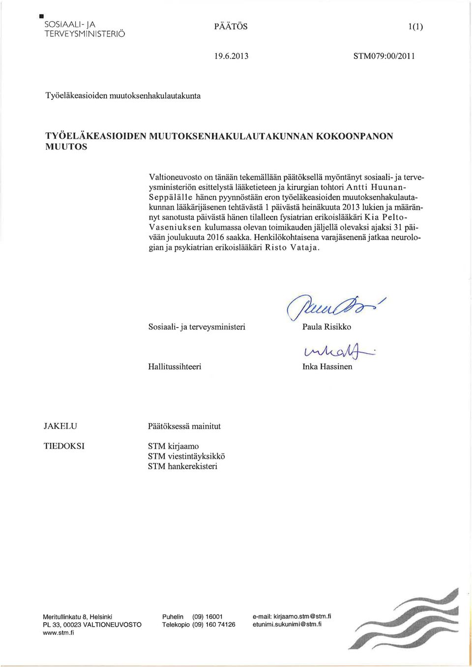 kirurgian tohtori Antti Huunan Seppälälle hänen pyynnöstään eron työeläkeasioiden muutoksenhakulautakunnan lääkärijäsenen tehtävästä 1 päivästä heinäkuuta 2013 lukien ja määrännyt sanotusta päivästä