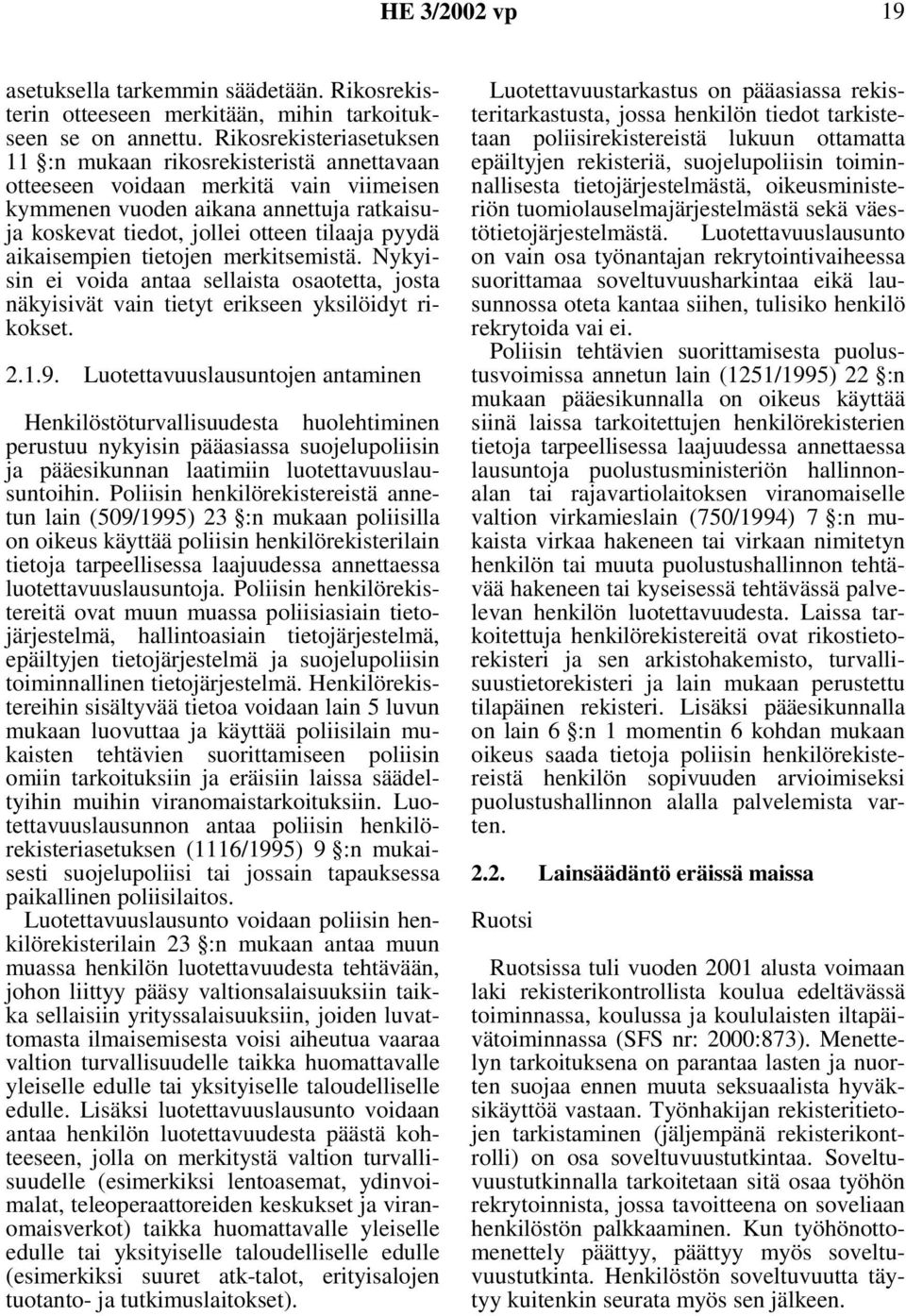 aikaisempien tietojen merkitsemistä. Nykyisin ei voida antaa sellaista osaotetta, josta näkyisivät vain tietyt erikseen yksilöidyt rikokset. 2.1.9.