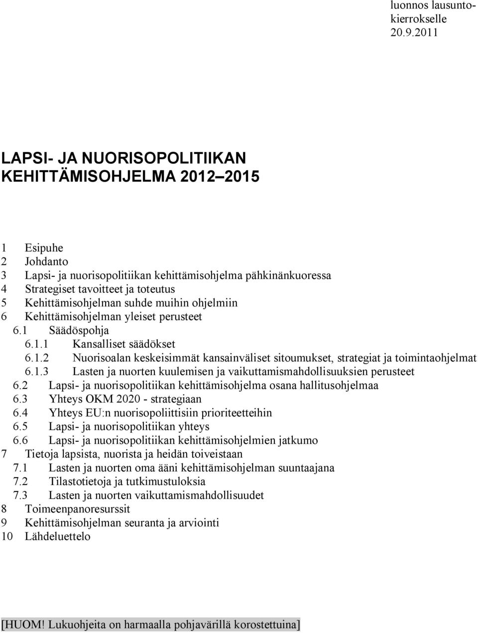 Kehittämisohjelman suhde muihin ohjelmiin 6 Kehittämisohjelman yleiset perusteet 6.1 Säädöspohja 6.1.1 Kansalliset säädökset 6.1.2 Nuorisoalan keskeisimmät kansainväliset sitoumukset, strategiat ja toimintaohjelmat 6.