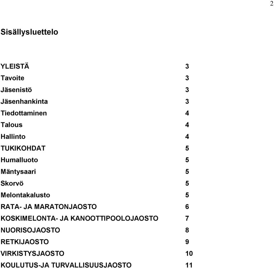 Skorvö 5 Melontakalusto 5 RATA- JA MARATONJAOSTO 6 KOSKIMELONTA- JA