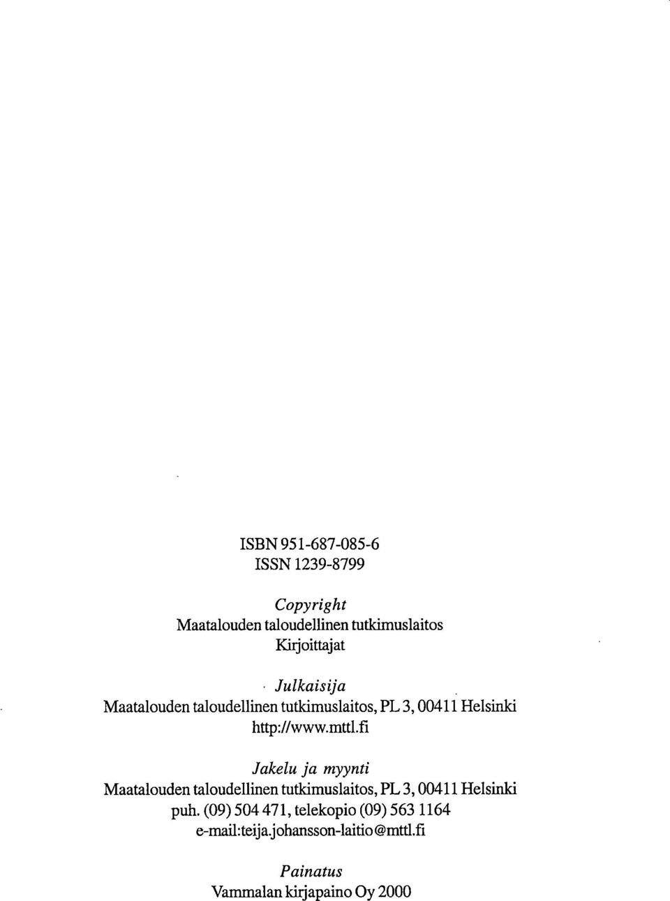 mttl.fi Jakelu ja myynti Maatalouden taloudellinen tutkimuslaitos, PL 3,00411 Helsinki puh.