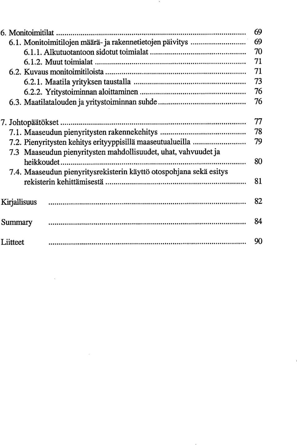 2. Pienyritysten kehitys erityyppisillä maaseutualueilla 79 7.3 Maaseudun pienyritysten mahdollisuudet, uhat, vahvuudet ja heikkoudet 80 7.4.