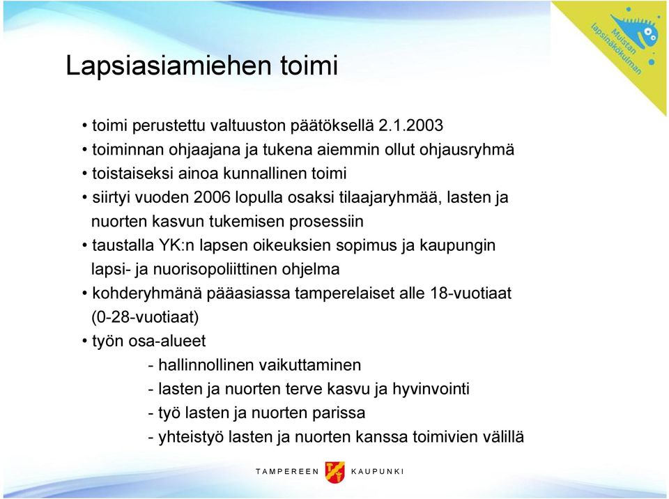 lasten ja nuorten kasvun tukemisen prosessiin taustalla YK:n lapsen oikeuksien sopimus ja kaupungin lapsi ja nuorisopoliittinen ohjelma kohderyhmänä