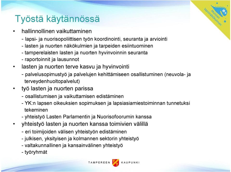 työ lasten ja nuorten parissa osallistumisen ja vaikuttamisen edistäminen YK:n lapsen oikeuksien sopimuksen ja lapsiasiamiestoiminnan tunnetuksi tekeminen yhteistyö Lasten Parlamentin ja