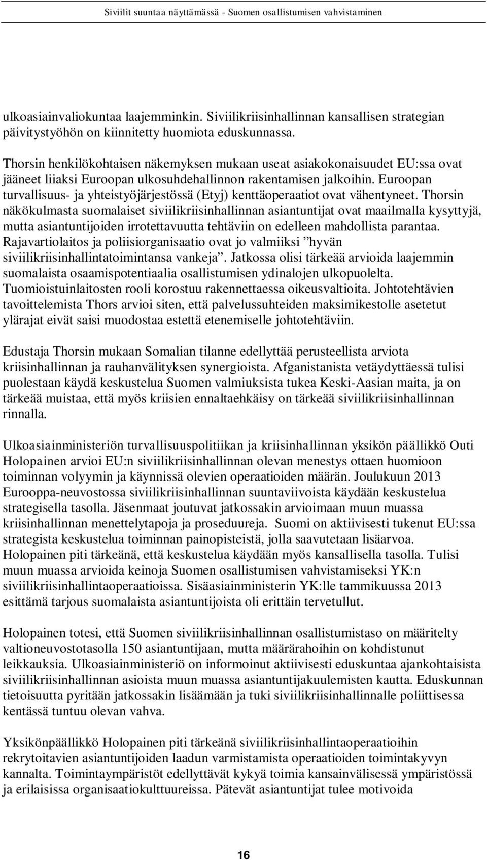 Euroopan turvallisuus- ja yhteistyöjärjestössä (Etyj) kenttäoperaatiot ovat vähentyneet.