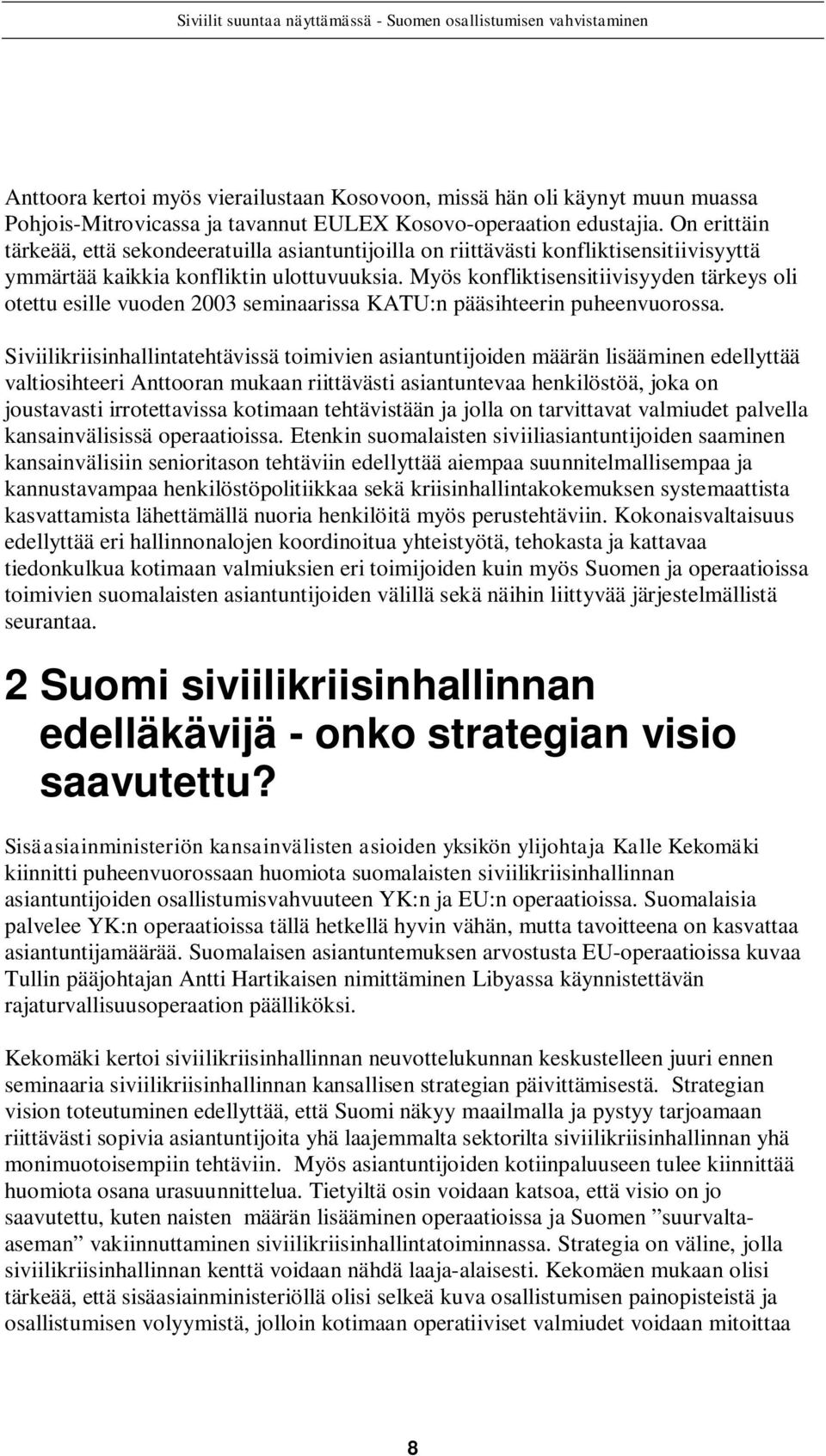 Myös konfliktisensitiivisyyden tärkeys oli otettu esille vuoden 2003 seminaarissa KATU:n pääsihteerin puheenvuorossa.