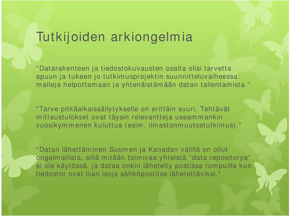 Tehtävät mittaustulokset ovat täysin relevantteja useammankin vuosikymmenen kuluttua (esim. ilmastonmuutostutkimus).
