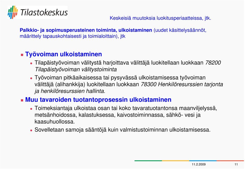 harjoittava välittäjä luokitellaan luokkaan 78200 Tilapäistyövoiman välitystoiminta Työvoiman pitkäaikaisessa tai pysyvässä ulkoistamisessa työvoiman välittäjä (alihankkija) luokitellaan