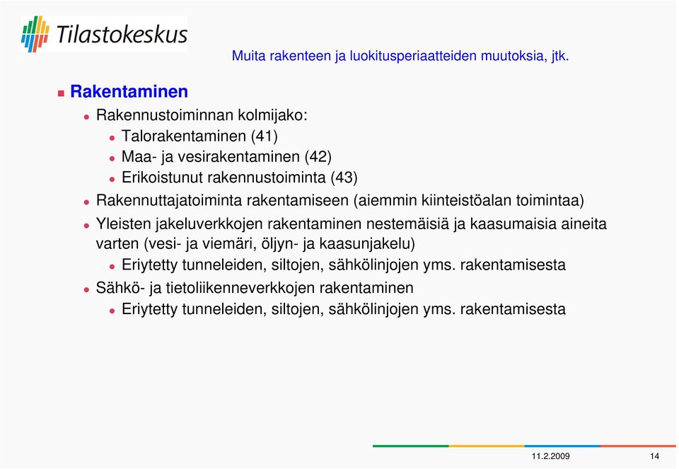 Rakennuttajatoiminta rakentamiseen (aiemmin kiinteistöalan toimintaa) Yleisten jakeluverkkojen rakentaminen nestemäisiä ja kaasumaisia aineita