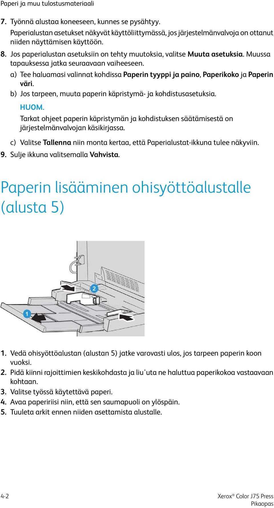 a) Tee haluamasi valinnat kohdissa Paperin tyyppi ja paino, Paperikoko ja Paperin väri. b) Jos tarpeen, muuta paperin käpristymä- ja kohdistusasetuksia. HUOM.