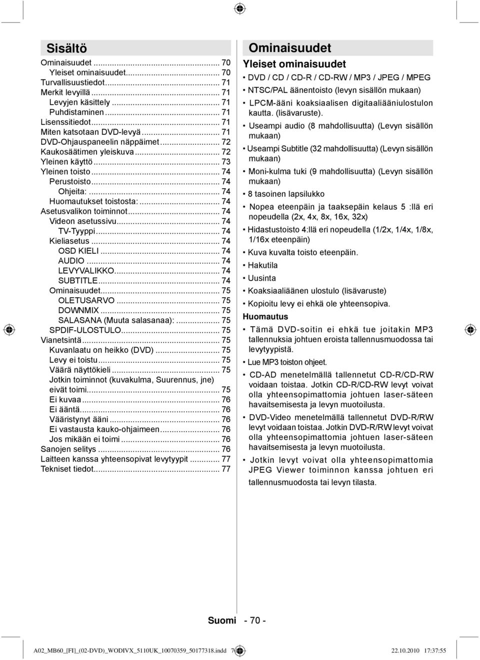 .. 74 Videon asetussivu... 74 TV-Tyyppi... 74 Kieliasetus... 74 OSD KIELI... 74 AUDIO... 74 LEVYVALIKKO... 74 SUBTITLE... 74 Ominaisuudet... 75 OLETUSARVO... 75 DOWNMIX.