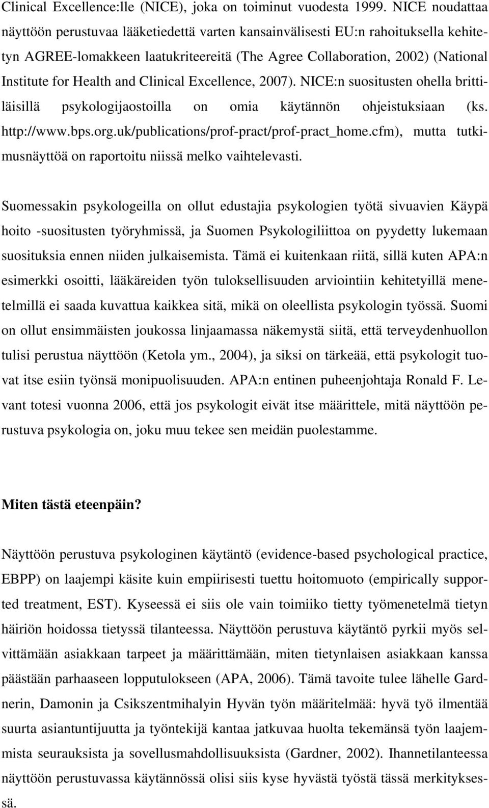 and Clinical Excellence, 2007). NICE:n suositusten ohella brittiläisillä psykologijaostoilla on omia käytännön ohjeistuksiaan (ks. http://www.bps.org.uk/publications/prof-pract/prof-pract_home.