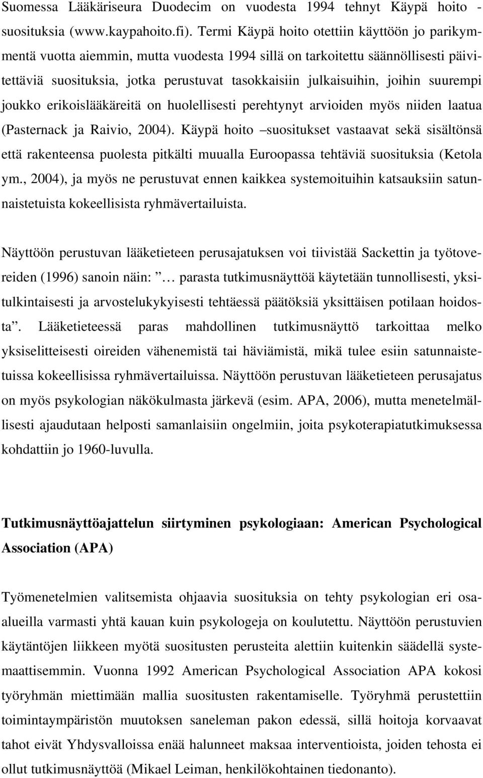 joihin suurempi joukko erikoislääkäreitä on huolellisesti perehtynyt arvioiden myös niiden laatua (Pasternack ja Raivio, 2004).