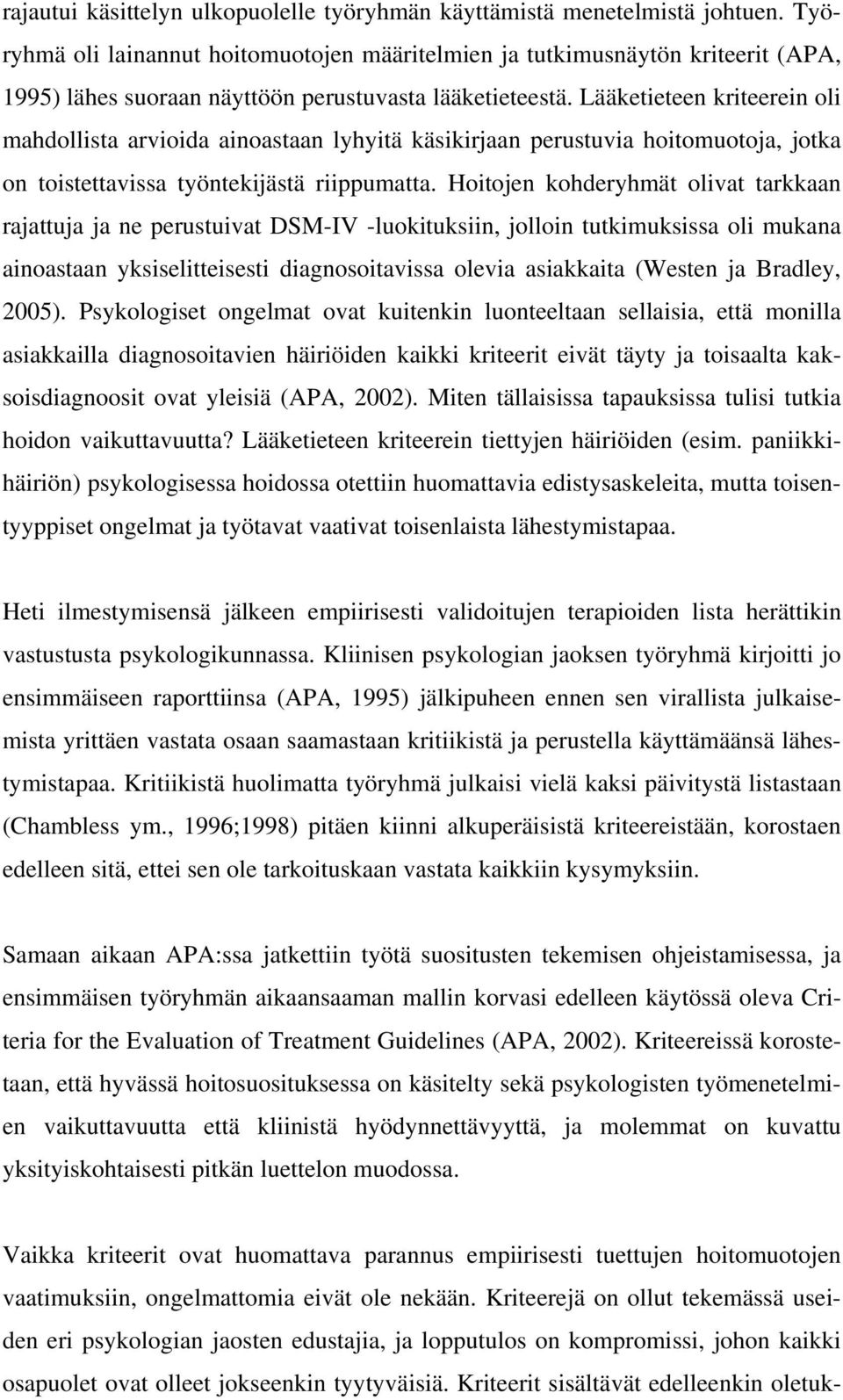 Lääketieteen kriteerein oli mahdollista arvioida ainoastaan lyhyitä käsikirjaan perustuvia hoitomuotoja, jotka on toistettavissa työntekijästä riippumatta.