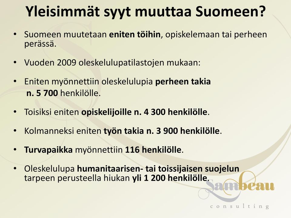 Toisiksi eniten opiskelijoille n. 4 300 henkilölle. Kolmanneksi eniten työn takia n. 3 900 henkilölle.