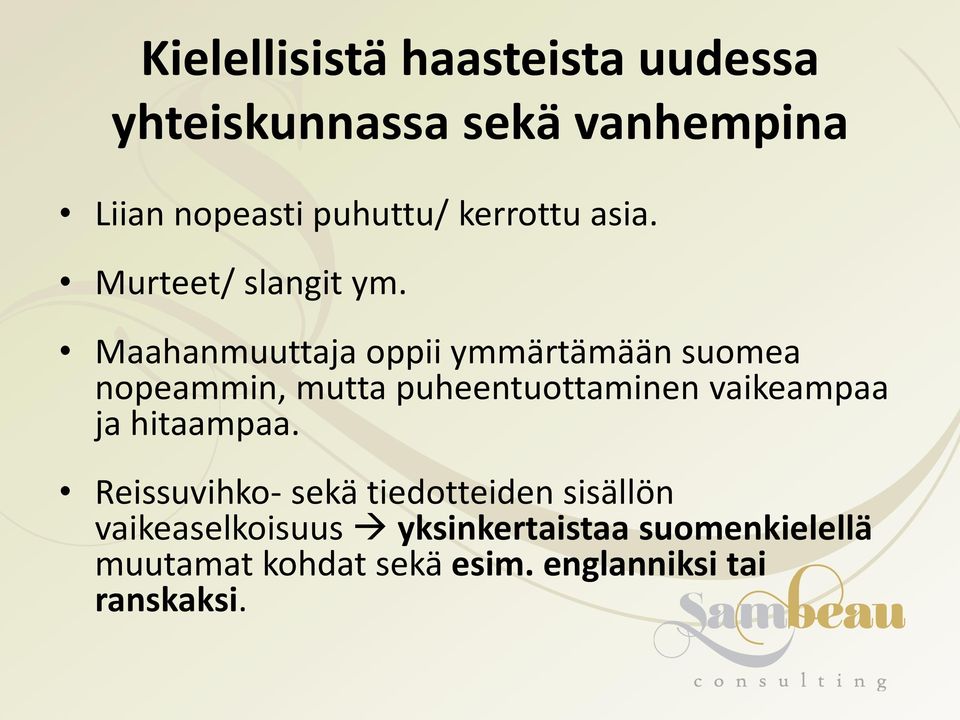 Maahanmuuttaja oppii ymmärtämään suomea nopeammin, mutta puheentuottaminen vaikeampaa ja