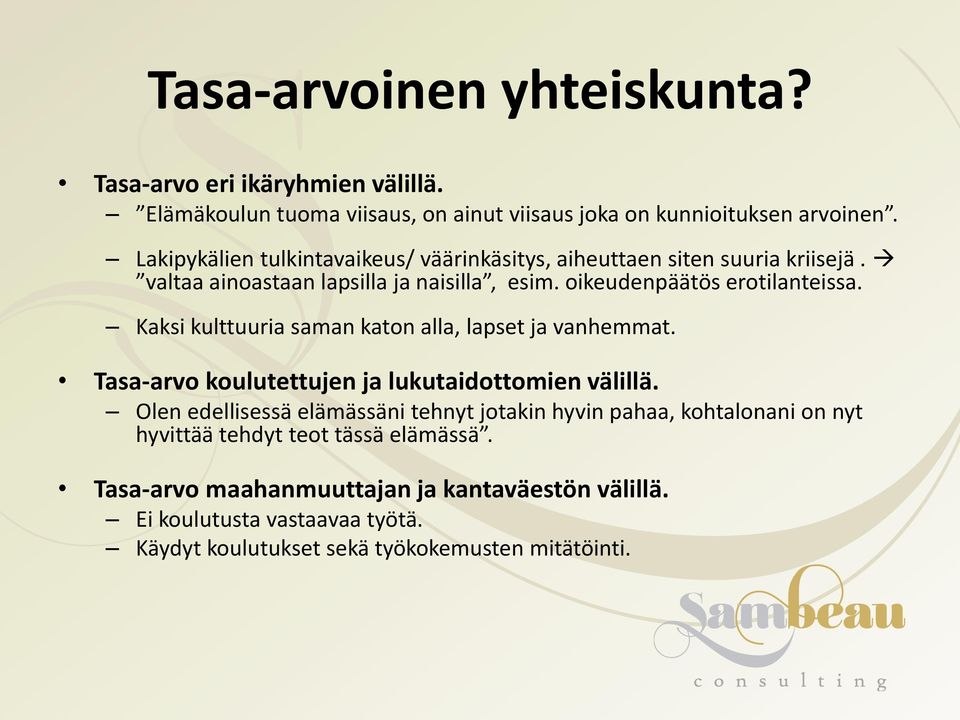 Kaksi kulttuuria saman katon alla, lapset ja vanhemmat. Tasa-arvo koulutettujen ja lukutaidottomien välillä.