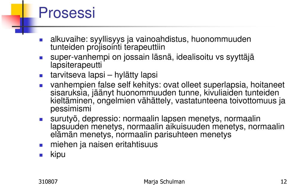 kivuliaiden tunteiden kieltäminen, ongelmien vähättely, vastatunteena toivottomuus ja pessimismi surutyö, depressio: normaalin lapsen menetys, normaalin