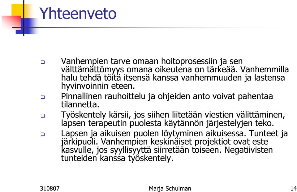 Pinnallinen rauhoittelu ja ohjeiden anto voivat pahentaa tilannetta.