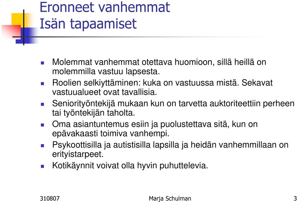 Seniorityöntekijä mukaan kun on tarvetta auktoriteettiin perheen tai työntekijän taholta.