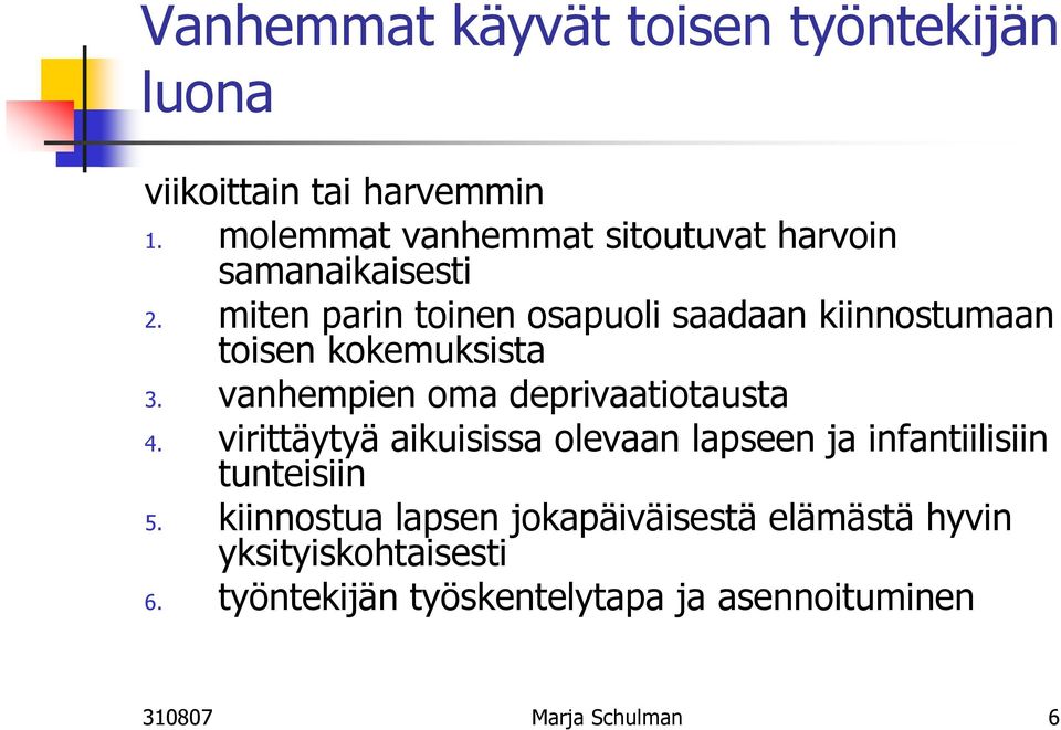 miten parin toinen osapuoli saadaan kiinnostumaan toisen kokemuksista 3. vanhempien oma deprivaatiotausta 4.