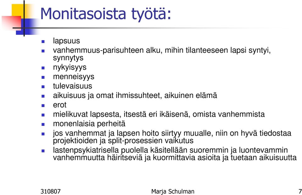 jos vanhemmat ja lapsen hoito siirtyy muualle, niin on hyvä tiedostaa projektioiden ja split-prosessien vaikutus lastenpsykiatrisella