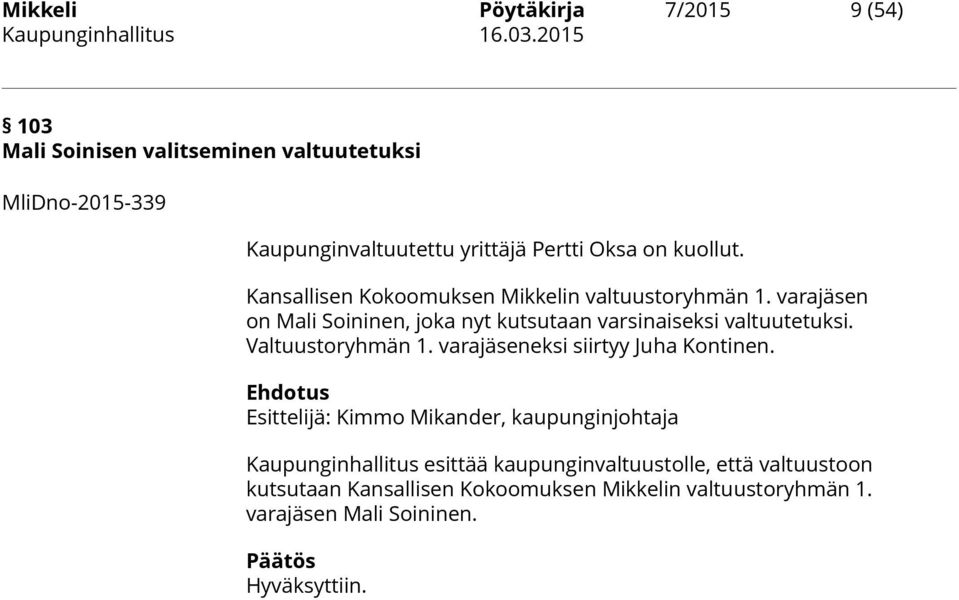 Kansallisen Kokoomuksen Mikkelin valtuustoryhmän 1. varajäsen on Mali Soininen, joka nyt kutsutaan varsinaiseksi valtuutetuksi. Valtuustoryhmän 1.