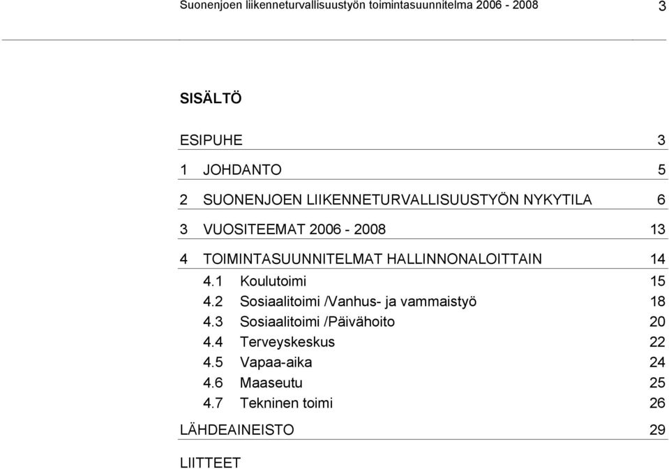 HALLINNONALOITTAIN 14 4.1 Koulutoimi 15 4.2 Sosiaalitoimi /Vanhus- ja vammaistyö 18 4.