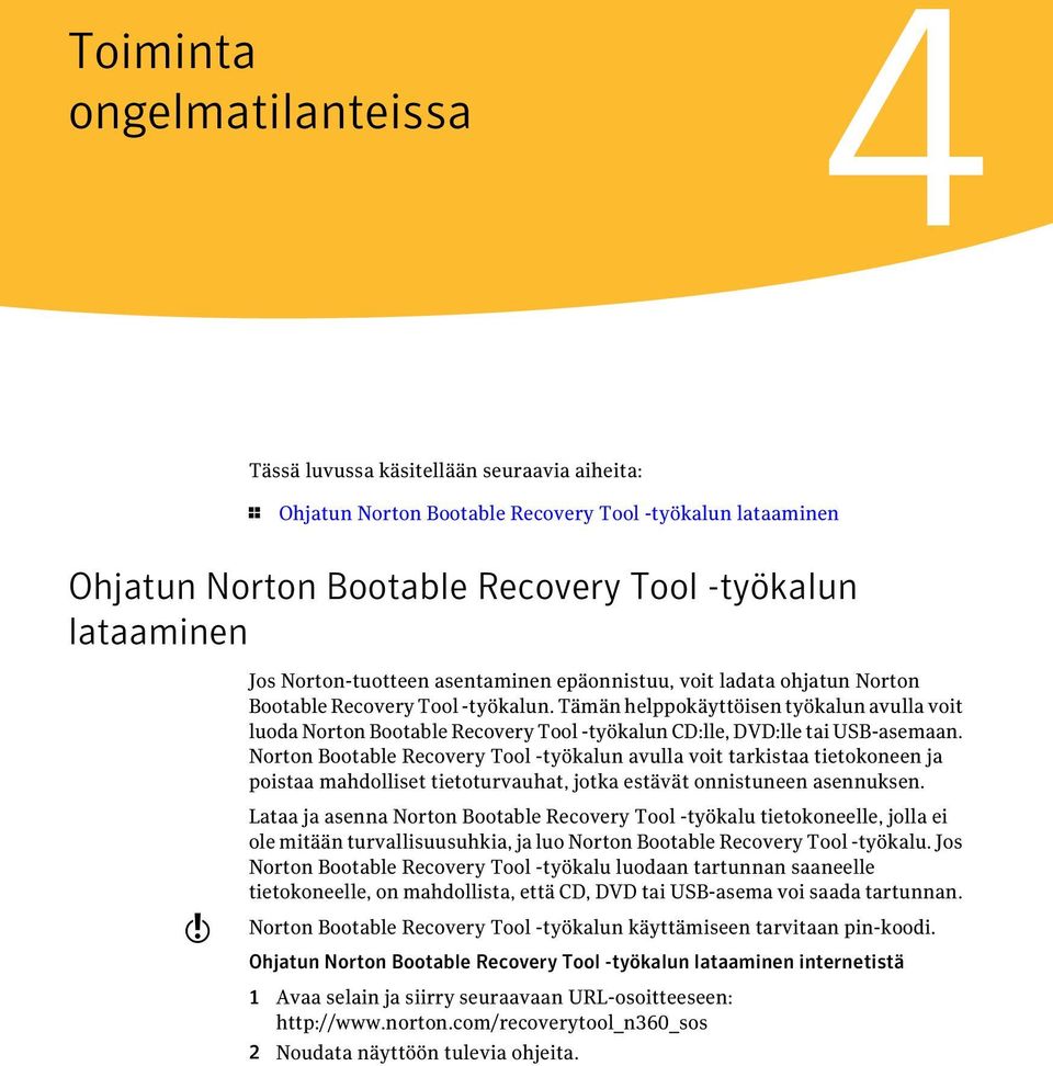 Tämän helppokäyttöisen työkalun avulla voit luoda Norton Bootable Recovery Tool -työkalun CD:lle, DVD:lle tai USB-asemaan.