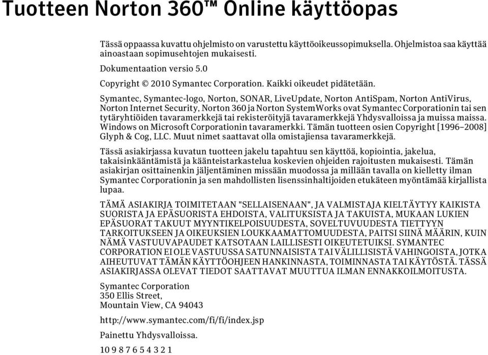 Symantec, Symantec-logo, Norton, SONAR, LiveUpdate, Norton AntiSpam, Norton AntiVirus, Norton Internet Security, Norton 360 ja Norton SystemWorks ovat Symantec Corporationin tai sen tytäryhtiöiden