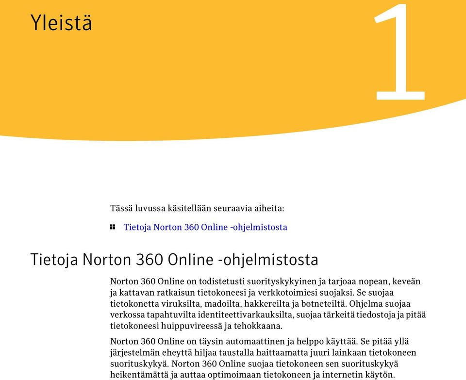 Ohjelma suojaa verkossa tapahtuvilta identiteettivarkauksilta, suojaa tärkeitä tiedostoja ja pitää tietokoneesi huippuvireessä ja tehokkaana.