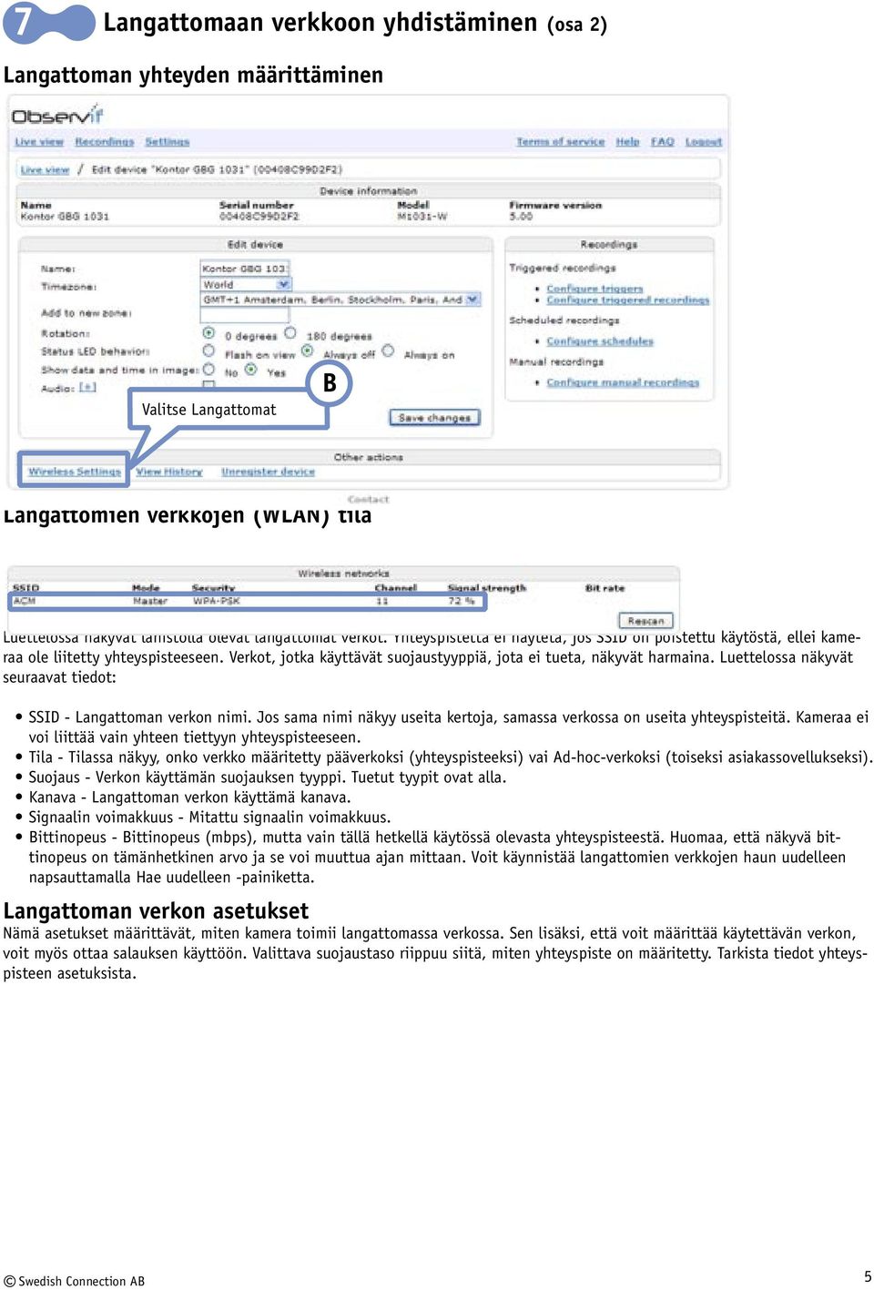 Luettelossa näkyvät seuraavat tiedot: SSID - Langattoman verkon nimi. Jos sama nimi näkyy useita kertoja, samassa verkossa on useita yhteyspisteitä.