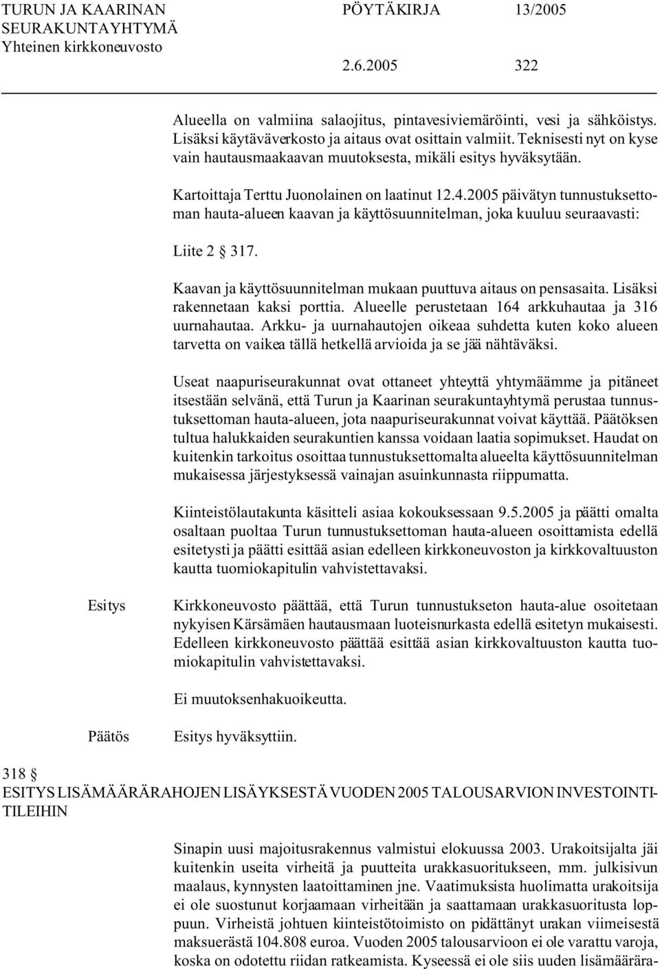 2005 päivätyn tunnustuksettoman hauta-alueen kaavan ja käyttösuunnitelman, joka kuuluu seuraavasti: Liite 2 317. Kaavan ja käyttösuunnitelman mukaan puuttuva aitaus on pensasaita.