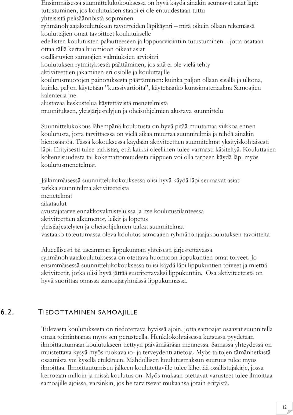 osataan ottaa tällä kertaa huomioon oikeat asiat osallistuvien samoajien valmiuksien arviointi koulutuksen rytmityksestä päättäminen, jos sitä ei ole vielä tehty aktiviteettien jakaminen eri osiolle