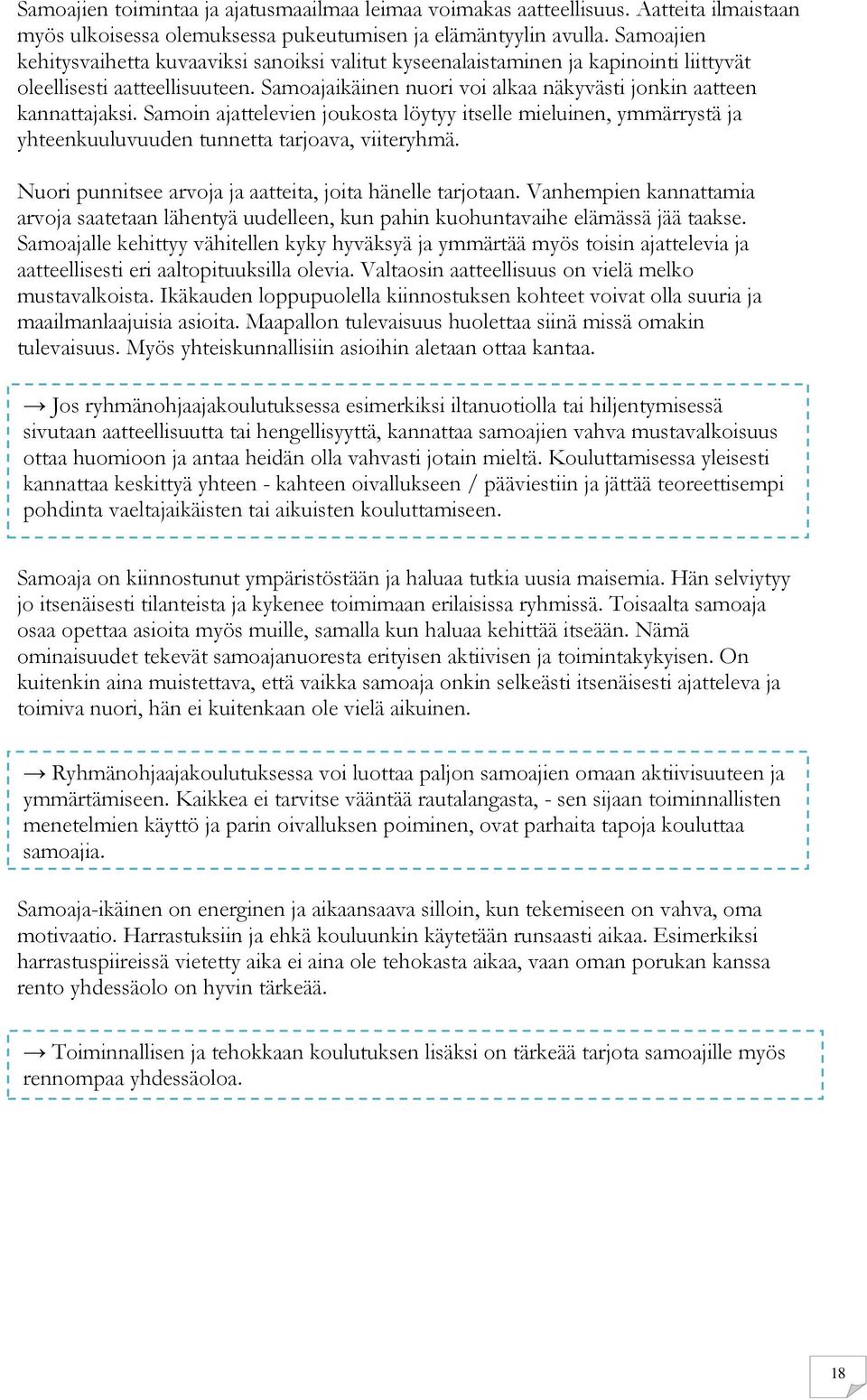 Samoin ajattelevien joukosta löytyy itselle mieluinen, ymmärrystä ja yhteenkuuluvuuden tunnetta tarjoava, viiteryhmä. Nuori punnitsee arvoja ja aatteita, joita hänelle tarjotaan.