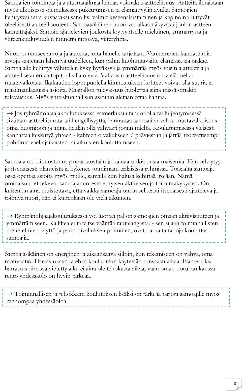 Samoin ajattelevien joukosta löytyy itselle mieluinen, ymmärrystä ja yhteenkuuluvuuden tunnetta tarjoava, viiteryhmä. Nuori punnitsee arvoja ja aatteita, joita hänelle tarjotaan.