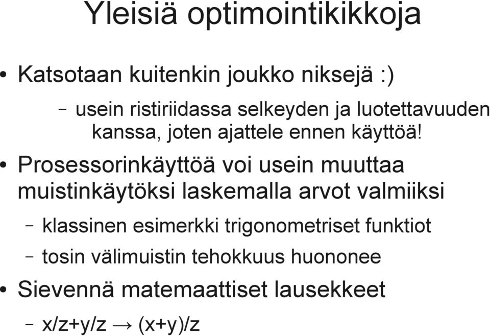 Prosessorinkäyttöä voi usein muuttaa muistinkäytöksi laskemalla arvot valmiiksi klassinen