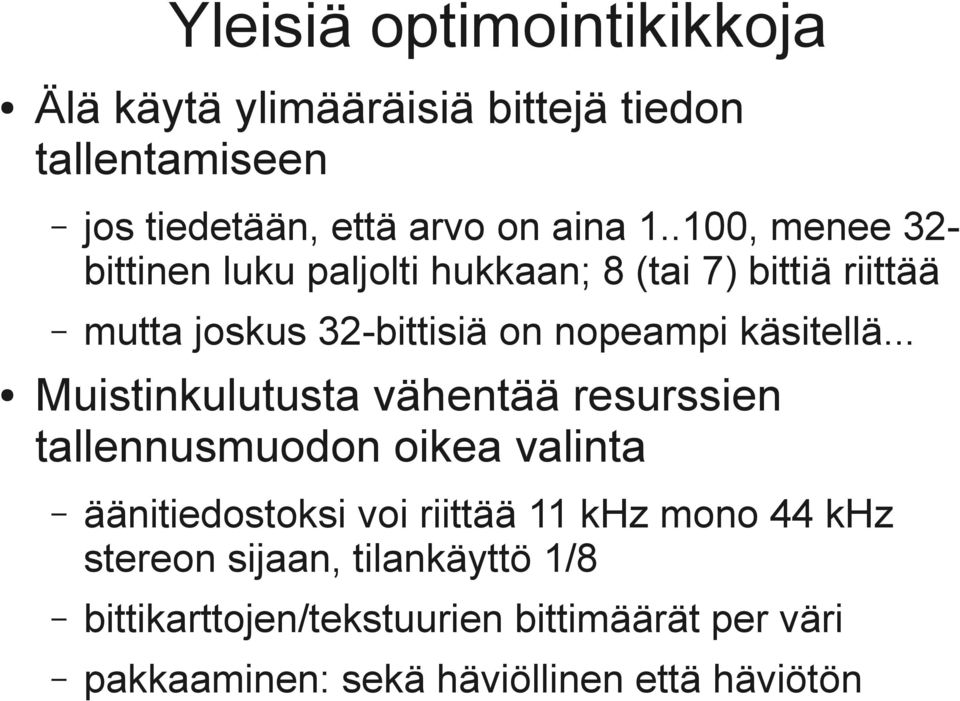 .. Muistinkulutusta vähentää resurssien tallennusmuodon oikea valinta äänitiedostoksi voi riittää 11 khz mono 44 khz