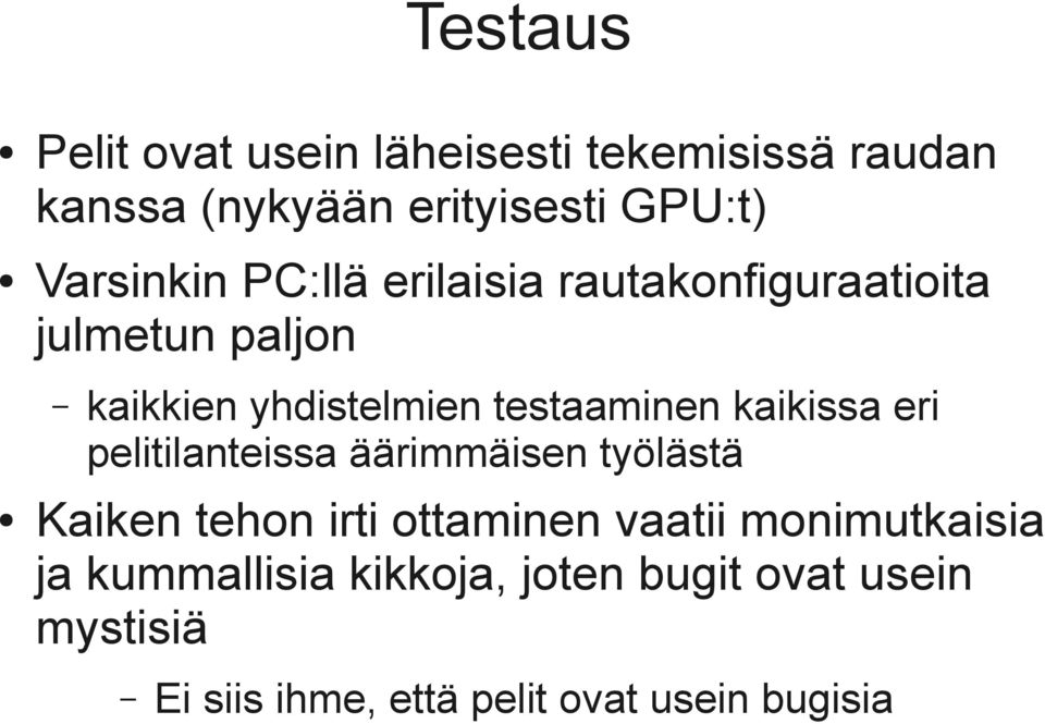 testaaminen kaikissa eri pelitilanteissa äärimmäisen työlästä Kaiken tehon irti ottaminen vaatii