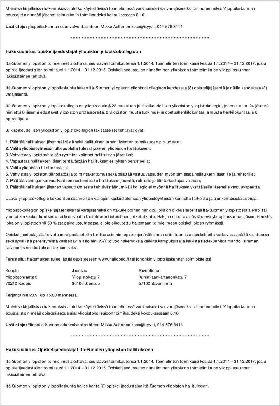 fi, 044-576 8414 Hakukuulutus: opiskelijaedustajat yliopiston yliopistokollegioon Itä-Suomen yliopiston toimielimet aloittavat seuraavan toimikautensa 1.1.2014. Toimielinten toimikausi kestää 1.1.2014 31.