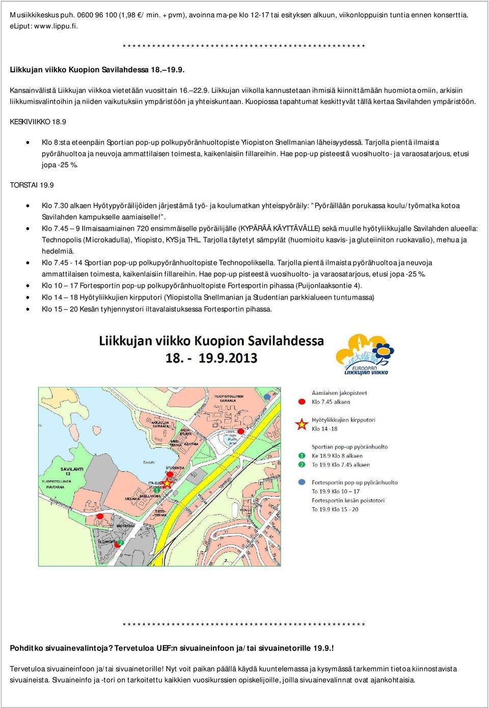 Kuopiossa tapahtumat keskittyvät tällä kertaa Savilahden ympäristöön. KESKIVIIKKO 18.9 Klo 8:sta eteenpäin Sportian pop-up polkupyöränhuoltopiste Yliopiston Snellmanian läheisyydessä.