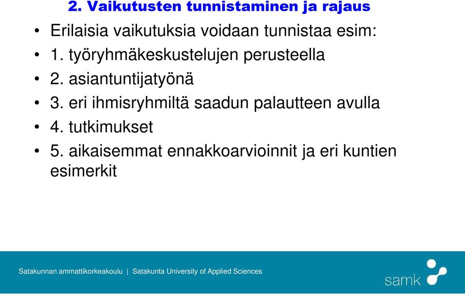 asiantuntijatyönä 3. eri ihmisryhmiltä saadun palautteen avulla 4.