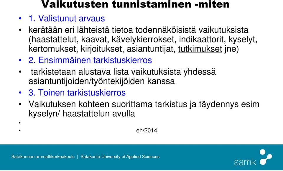 indikaattorit, kyselyt, kertomukset, kirjoitukset, asiantuntijat, tutkimukset jne) 2.